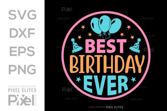 Best Birthday Ever SVG Cut File: Graphics for T-Shirt Designs