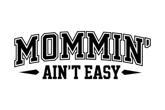 Classic Varsity Mommin Ain't Easy Graphics for T-Shirt Designs