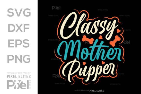 Classy Mother Pupper SVG Cut File Quote for Graphics & T-Shirt Designs