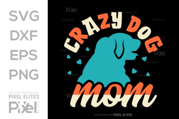 Crazy Dog Mom SVG Cut File, Dog Quote Graphics for T-Shirt Designs