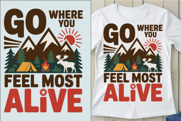 Go Where You Feel Most Alive Design Graphics for T-Shirt Designs