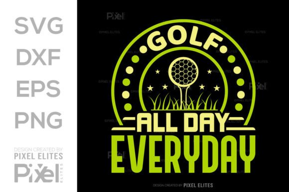 Golf All Day Everyday SVG Cut File Quote Graphics T-Shirt Designs