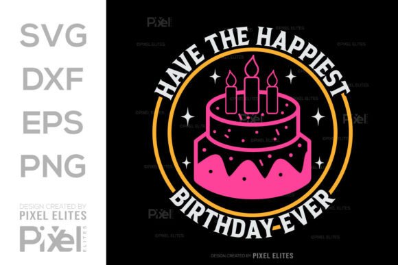 Have the Happiest Birthday Ever SVG File Graphics