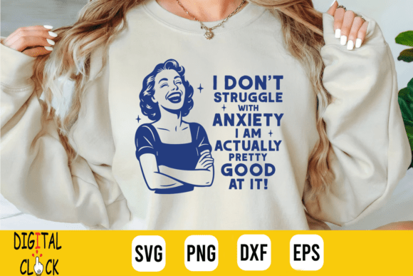 I Don t Struggle with Anxiety Sarcastic Graphics for T-Shirt Designs