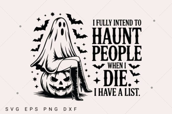 I Fully Intend to Haunt People Halloween Graphics for T-Shirt Designs