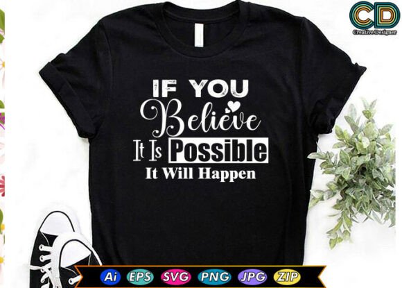 If YOU BELIEVE IT is POSSIBLE T-shirt: Premium Graphics for Bold Branding