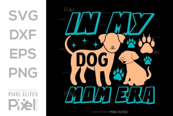 In My Dog Mom Era SVG Cut File Quote for Graphics and T-Shirt Designs