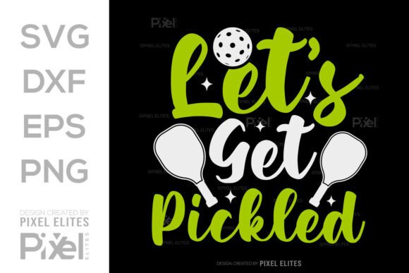 Let’s Get Pickled – DXF EPS Cut File for T-Shirt Designs