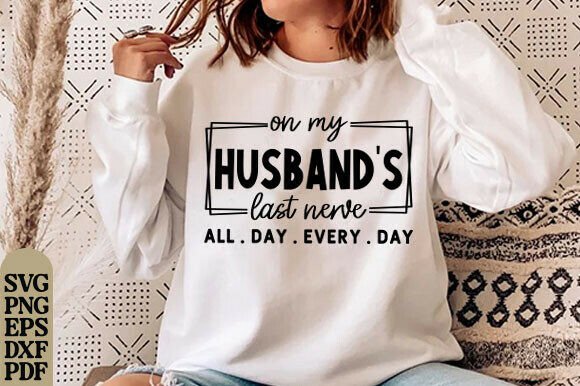 On My Husband s Last Nerve SVG PNG Graphics for T-Shirt Designs